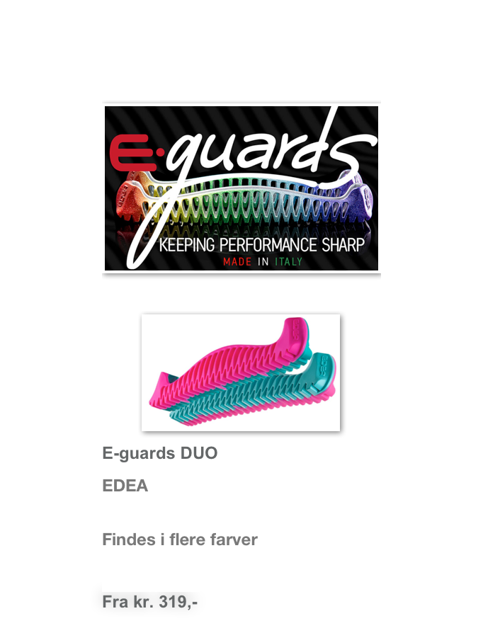 
￼

￼
E-guards DUO
EDEA
 Findes i flere farver
Se mere her
Fra kr. 319,-  